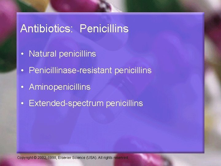 Antibiotics: Penicillins • Natural penicillins • Penicillinase-resistant penicillins • Aminopenicillins • Extended-spectrum penicillins Copyright