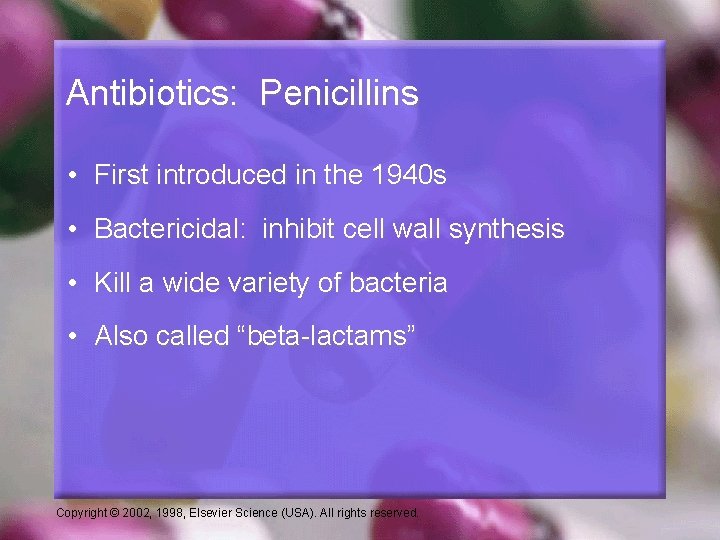 Antibiotics: Penicillins • First introduced in the 1940 s • Bactericidal: inhibit cell wall