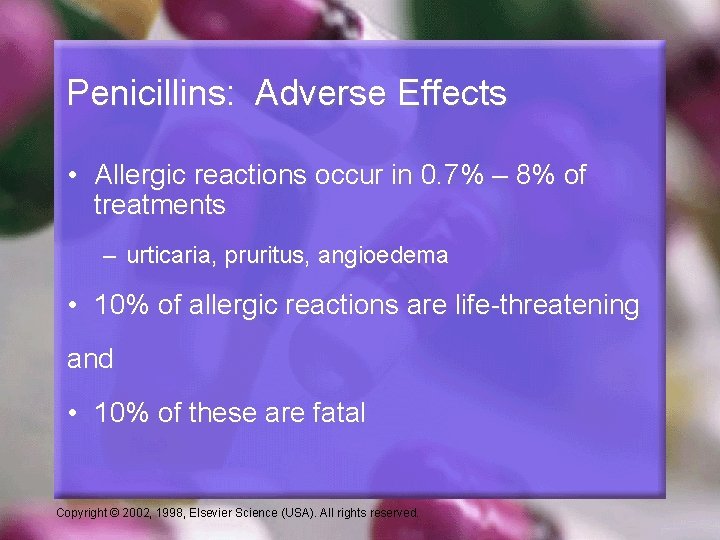 Penicillins: Adverse Effects • Allergic reactions occur in 0. 7% – 8% of treatments