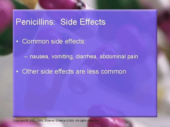 Penicillins: Side Effects • Common side effects: – nausea, vomiting, diarrhea, abdominal pain •