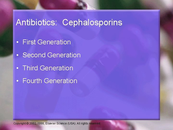 Antibiotics: Cephalosporins • First Generation • Second Generation • Third Generation • Fourth Generation