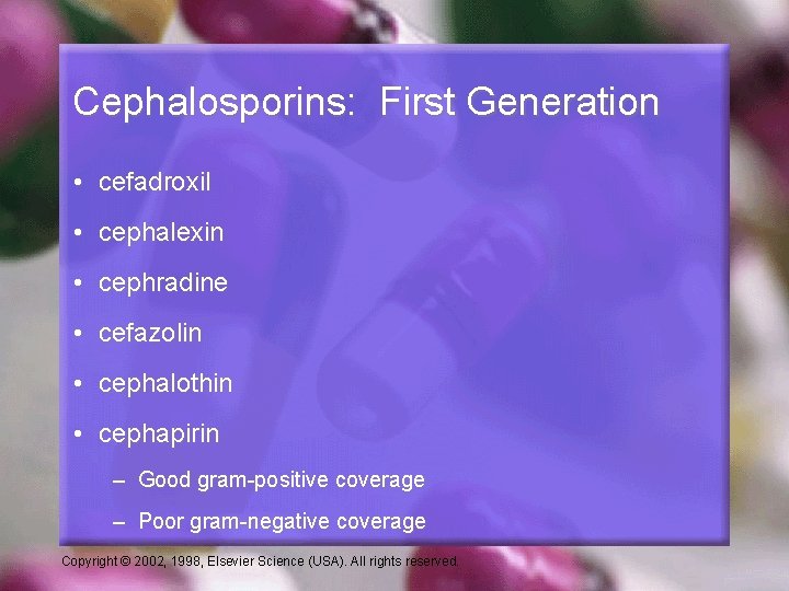 Cephalosporins: First Generation • cefadroxil • cephalexin • cephradine • cefazolin • cephalothin •