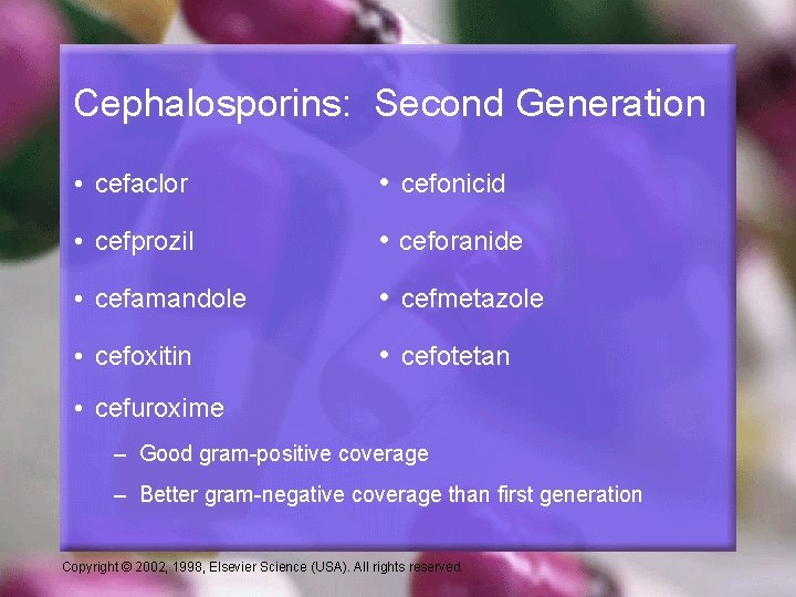 Cephalosporins: Second Generation • cefaclor • cefonicid • cefprozil • ceforanide • cefamandole •