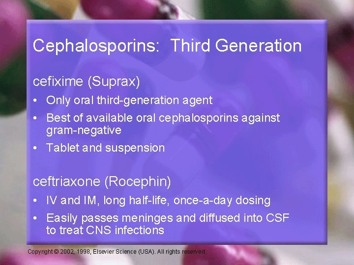 Cephalosporins: Third Generation cefixime (Suprax) • Only oral third-generation agent • Best of available