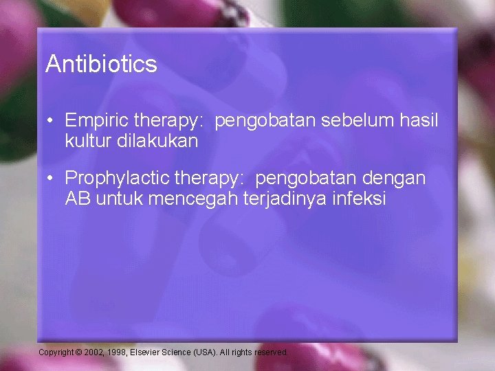 Antibiotics • Empiric therapy: pengobatan sebelum hasil kultur dilakukan • Prophylactic therapy: pengobatan dengan