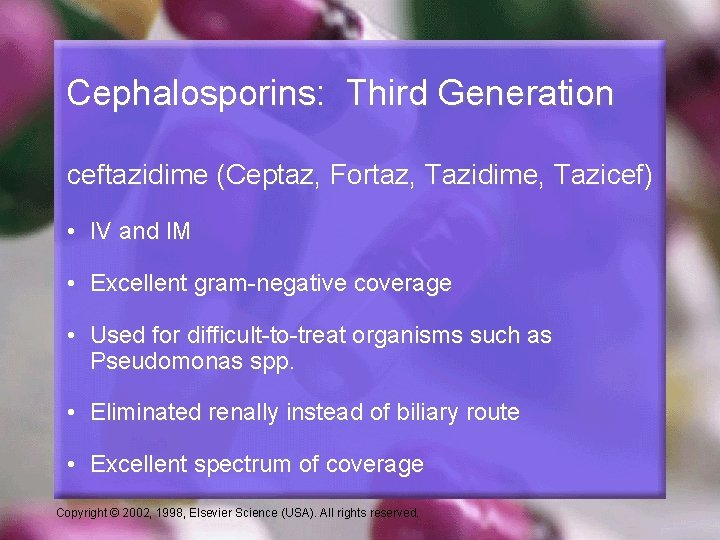 Cephalosporins: Third Generation ceftazidime (Ceptaz, Fortaz, Tazidime, Tazicef) • IV and IM • Excellent