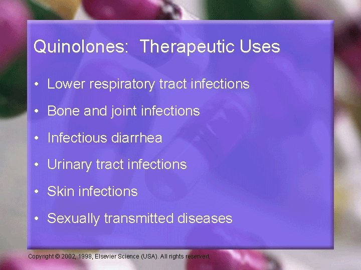 Quinolones: Therapeutic Uses • Lower respiratory tract infections • Bone and joint infections •