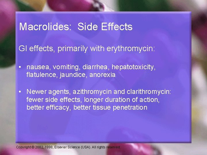 Macrolides: Side Effects GI effects, primarily with erythromycin: • nausea, vomiting, diarrhea, hepatotoxicity, flatulence,