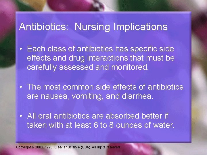 Antibiotics: Nursing Implications • Each class of antibiotics has specific side effects and drug