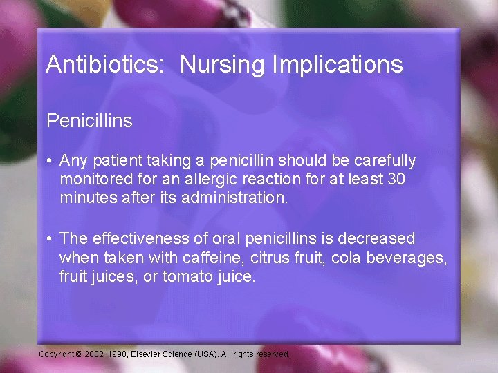 Antibiotics: Nursing Implications Penicillins • Any patient taking a penicillin should be carefully monitored