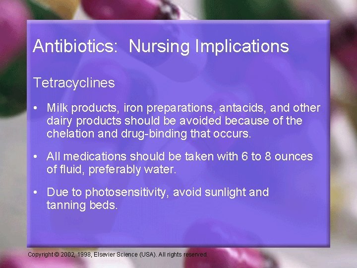 Antibiotics: Nursing Implications Tetracyclines • Milk products, iron preparations, antacids, and other dairy products