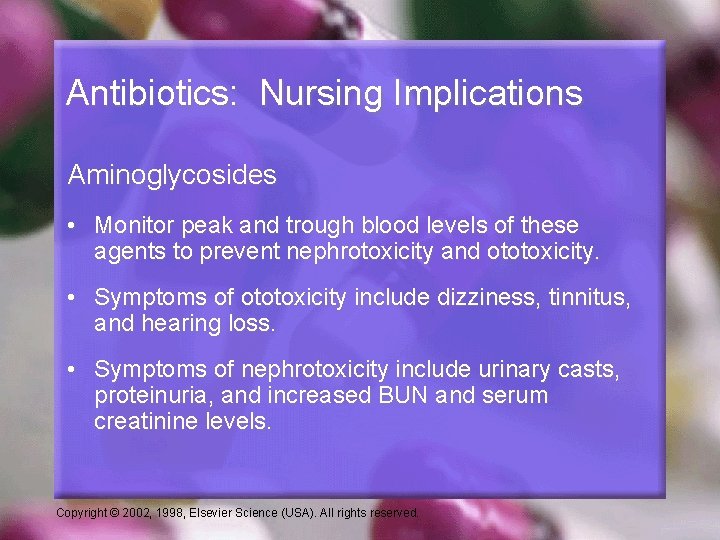 Antibiotics: Nursing Implications Aminoglycosides • Monitor peak and trough blood levels of these agents