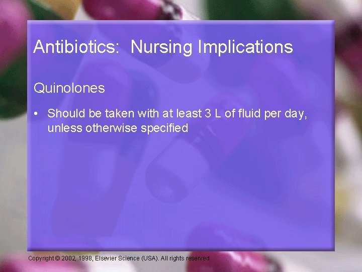 Antibiotics: Nursing Implications Quinolones • Should be taken with at least 3 L of