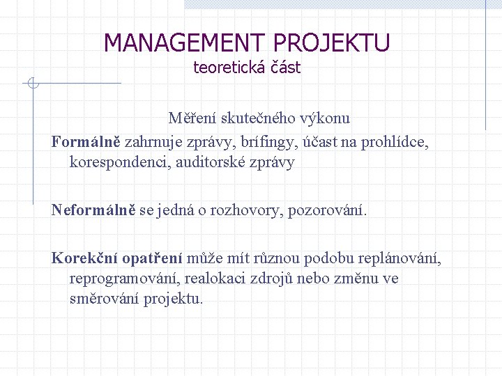 MANAGEMENT PROJEKTU teoretická část Měření skutečného výkonu Formálně zahrnuje zprávy, brífingy, účast na prohlídce,