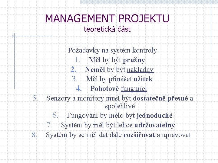 MANAGEMENT PROJEKTU teoretická část 5. 8. Požadavky na systém kontroly 1. Měl by být