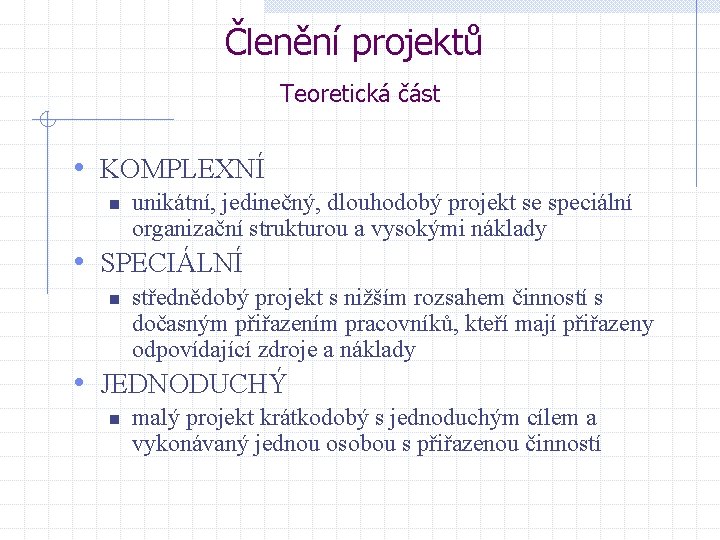 Členění projektů Teoretická část • KOMPLEXNÍ n unikátní, jedinečný, dlouhodobý projekt se speciální organizační