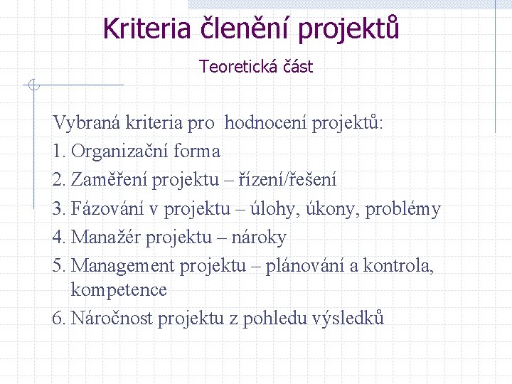 Kriteria členění projektů Teoretická část Vybraná kriteria pro hodnocení projektů: 1. Organizační forma 2.