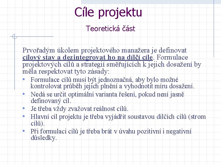 Cíle projektu Teoretická část Prvořadým úkolem projektového manažera je definovat cílový stav a dezintegrovat