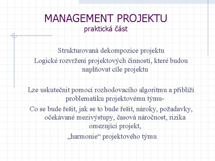 MANAGEMENT PROJEKTU praktická část Strukturovaná dekompozice projektu Logické rozvržení projektových činností, které budou naplňovat