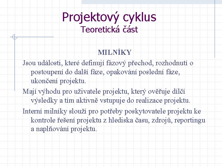 Projektový cyklus Teoretická část MILNÍKY Jsou události, které definují fázový přechod, rozhodnutí o postoupení