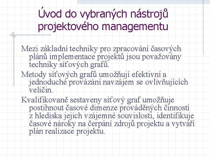 Úvod do vybraných nástrojů projektového managementu Mezi základní techniky pro zpracování časových plánů implementace