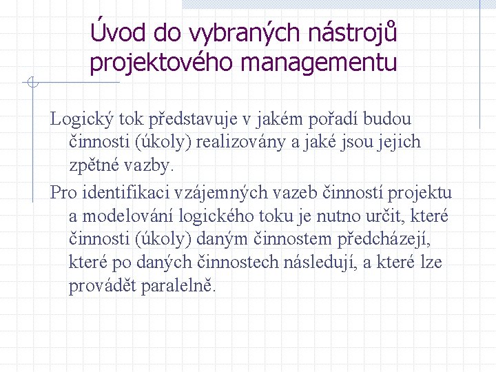 Úvod do vybraných nástrojů projektového managementu Logický tok představuje v jakém pořadí budou činnosti