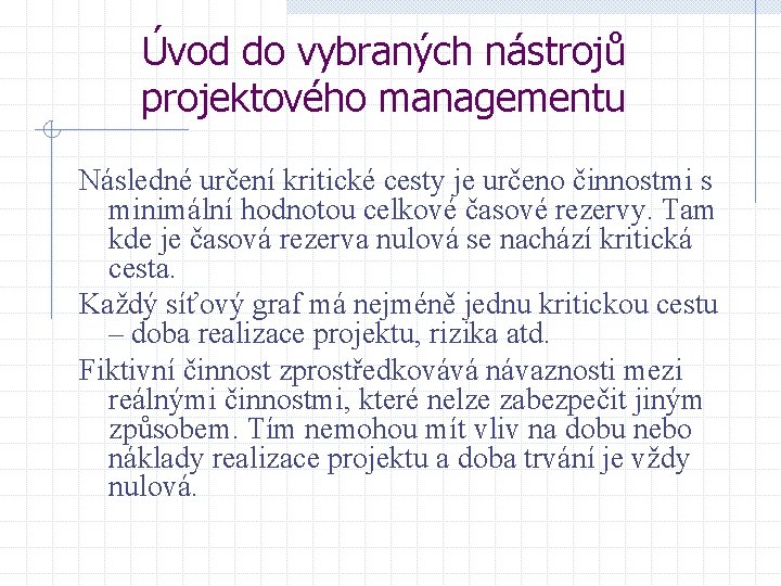 Úvod do vybraných nástrojů projektového managementu Následné určení kritické cesty je určeno činnostmi s