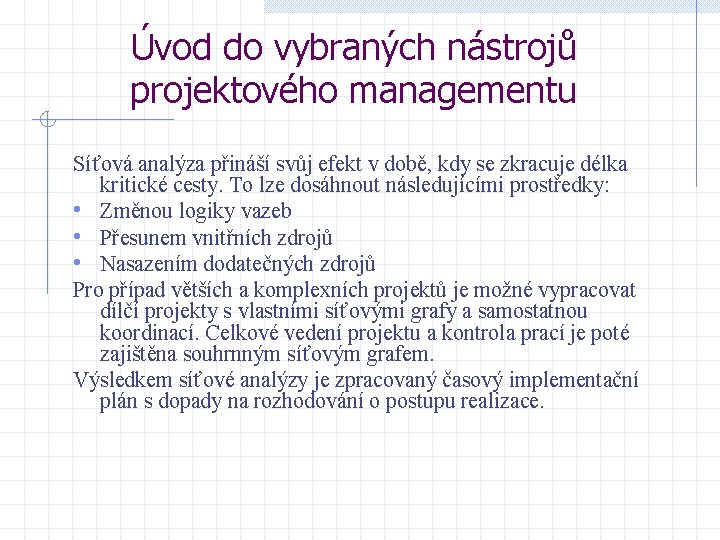 Úvod do vybraných nástrojů projektového managementu Síťová analýza přináší svůj efekt v době, kdy