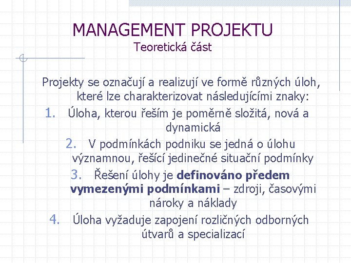 MANAGEMENT PROJEKTU Teoretická část Projekty se označují a realizují ve formě různých úloh, které