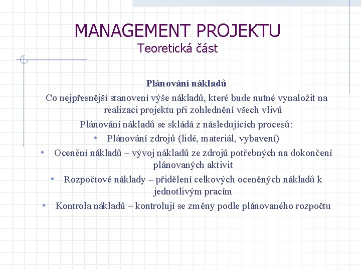 MANAGEMENT PROJEKTU Teoretická část Plánování nákladů Co nejpřesnější stanovení výše nákladů, které bude nutné