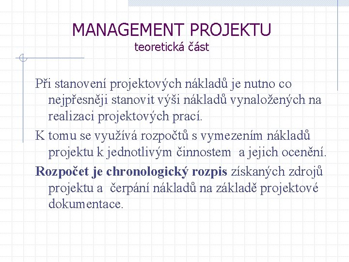 MANAGEMENT PROJEKTU teoretická část Při stanovení projektových nákladů je nutno co nejpřesněji stanovit výši