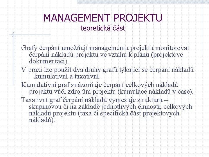 MANAGEMENT PROJEKTU teoretická část Grafy čerpání umožňují managementu projektu monitorovat čerpání nákladů projektu ve