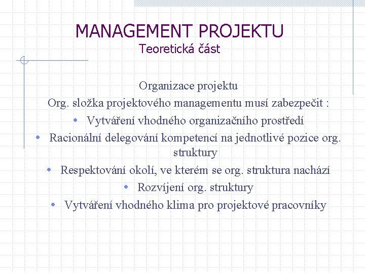 MANAGEMENT PROJEKTU Teoretická část Organizace projektu Org. složka projektového managementu musí zabezpečit : •
