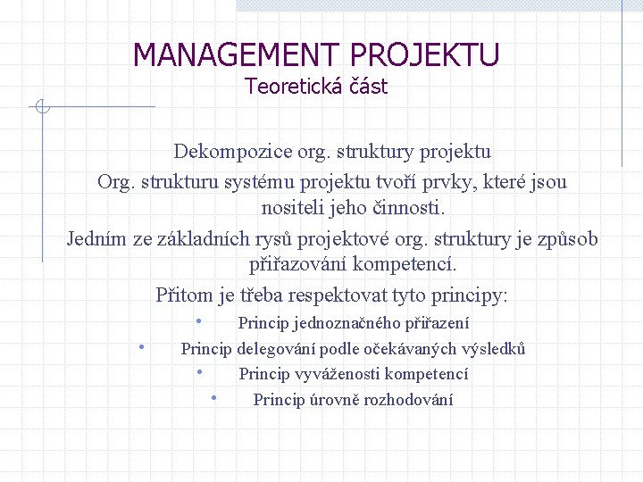 MANAGEMENT PROJEKTU Teoretická část Dekompozice org. struktury projektu Org. strukturu systému projektu tvoří prvky,