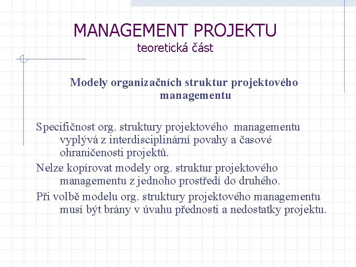 MANAGEMENT PROJEKTU teoretická část Modely organizačních struktur projektového managementu Specifičnost org. struktury projektového managementu