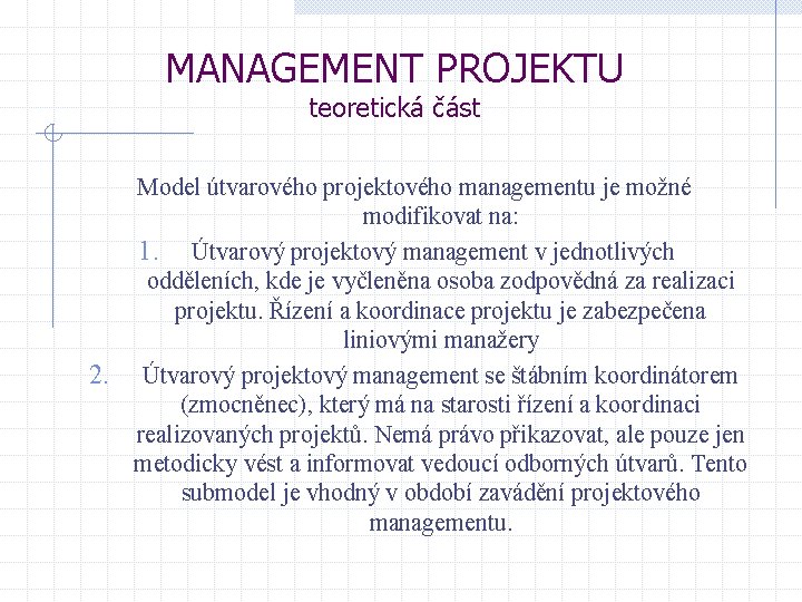 MANAGEMENT PROJEKTU teoretická část Model útvarového projektového managementu je možné modifikovat na: 1. Útvarový