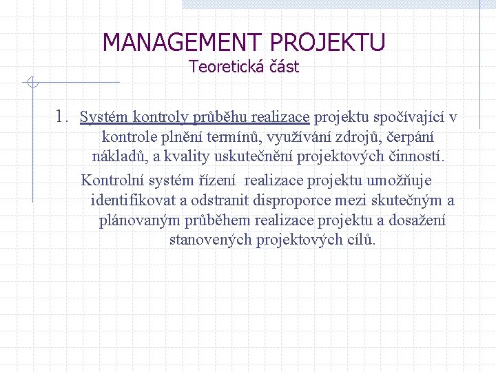 MANAGEMENT PROJEKTU Teoretická část 1. Systém kontroly průběhu realizace projektu spočívající v kontrole plnění