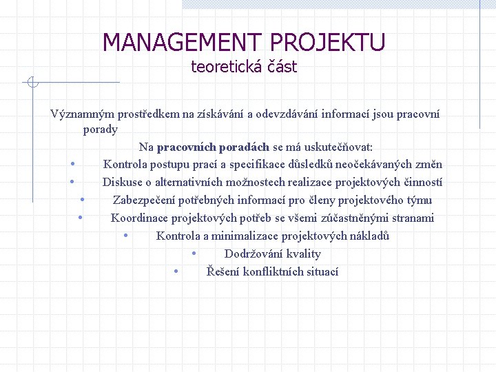 MANAGEMENT PROJEKTU teoretická část Významným prostředkem na získávání a odevzdávání informací jsou pracovní porady