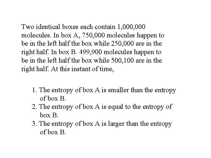 Two identical boxes each contain 1, 000 molecules. In box A, 750, 000 molecules