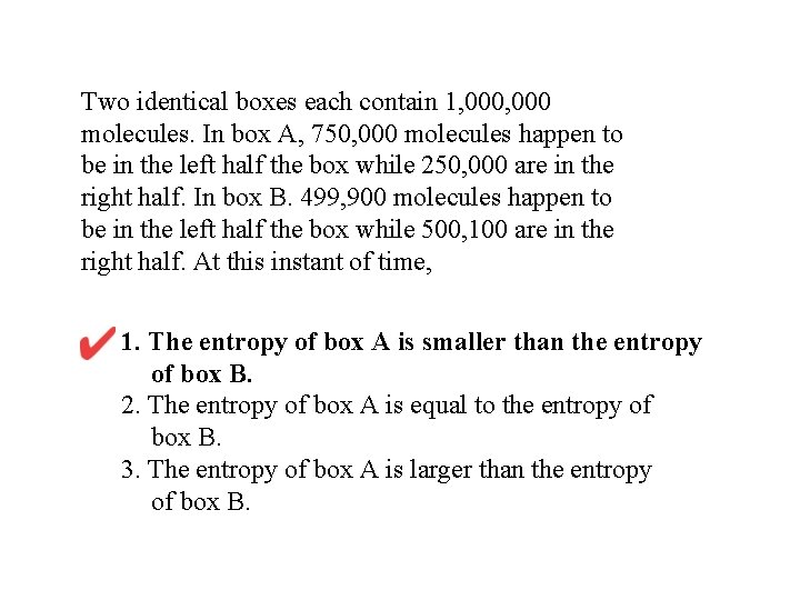 Two identical boxes each contain 1, 000 molecules. In box A, 750, 000 molecules