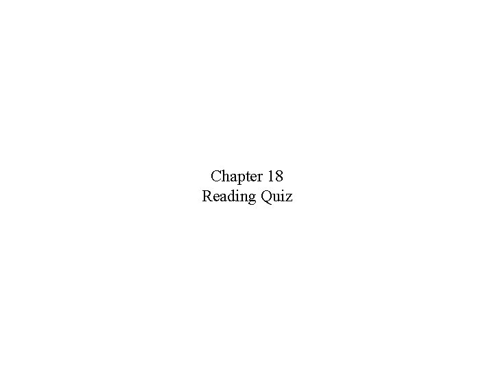 Chapter 18 Reading Quiz 