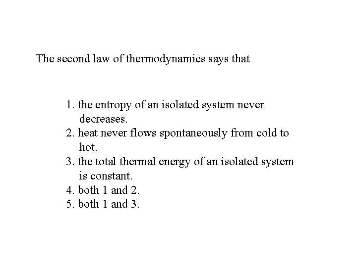 The second law of thermodynamics says that 1. the entropy of an isolated system