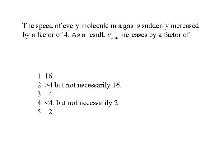 The speed of every molecule in a gas is suddenly increased by a factor