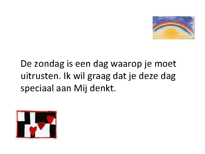 De zondag is een dag waarop je moet uitrusten. Ik wil graag dat je