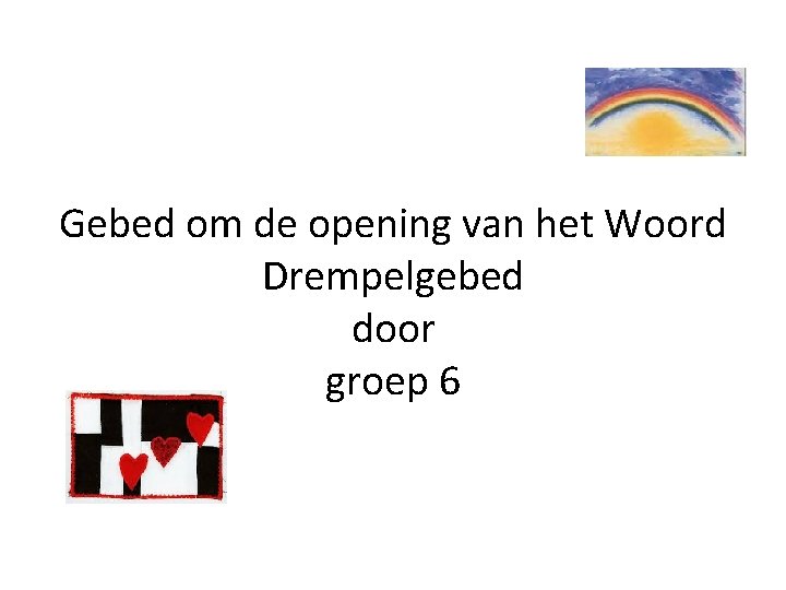 Gebed om de opening van het Woord Drempelgebed door groep 6 