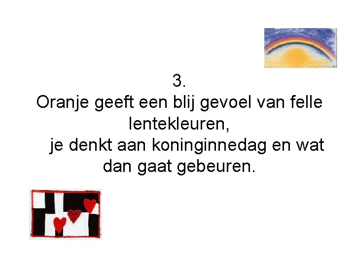 3. Oranje geeft een blij gevoel van felle lentekleuren, je denkt aan koninginnedag en