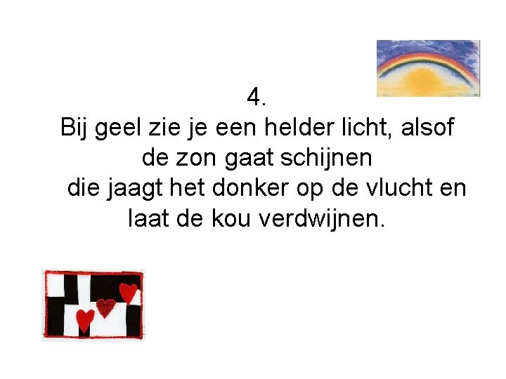 4. Bij geel zie je een helder licht, alsof de zon gaat schijnen die