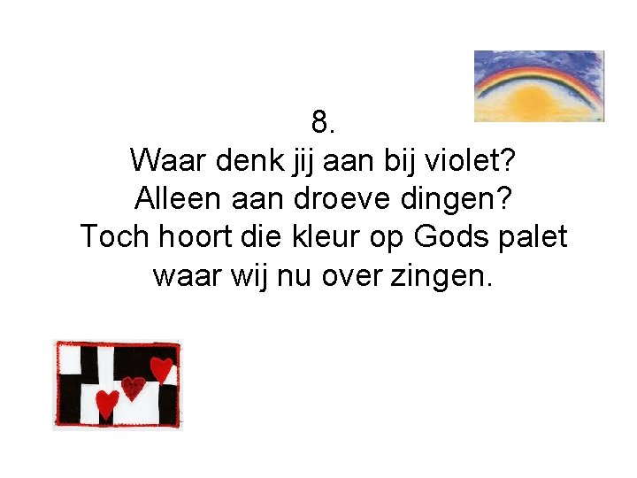 8. Waar denk jij aan bij violet? Alleen aan droeve dingen? Toch hoort die