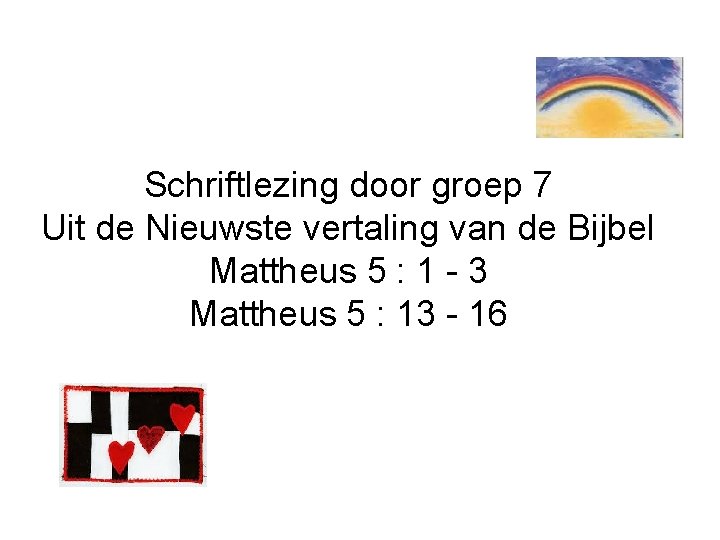 Schriftlezing door groep 7 Uit de Nieuwste vertaling van de Bijbel Mattheus 5 :