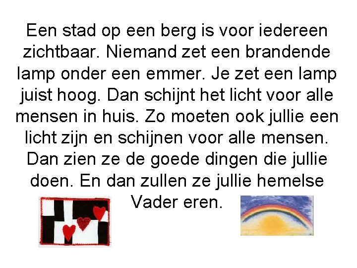 Een stad op een berg is voor iedereen zichtbaar. Niemand zet een brandende lamp